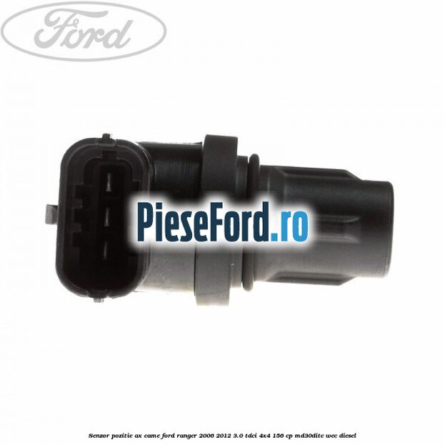 Senzor pozitie ax came Ford Ranger 2006-2012 3.0 TDCi 4x4 156 cp Senzor pozitie ax came Ford Ranger 2006-2012 3.0 TDCi 4x4 156 cp MD30DITC, WEC diesel