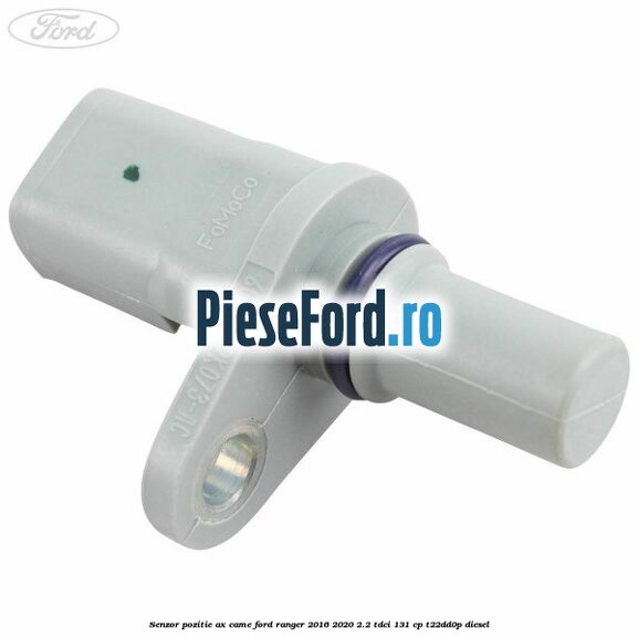 Senzor pozitie ax came Ford Ranger 2016-2020 2.2 TDCi 131 cp T22DD0P diesel
