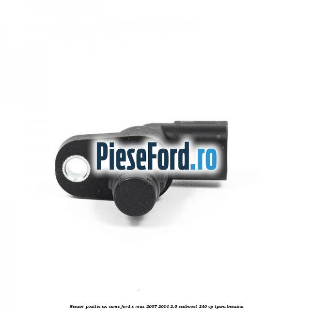 Senzor pozitie ax came Ford S-Max 2007-2014 2.0 EcoBoost 240 cp TPWA benzina