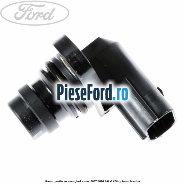 Senzor pozitie ax came Ford S-Max 2007-2014 2.5 ST 220 cp