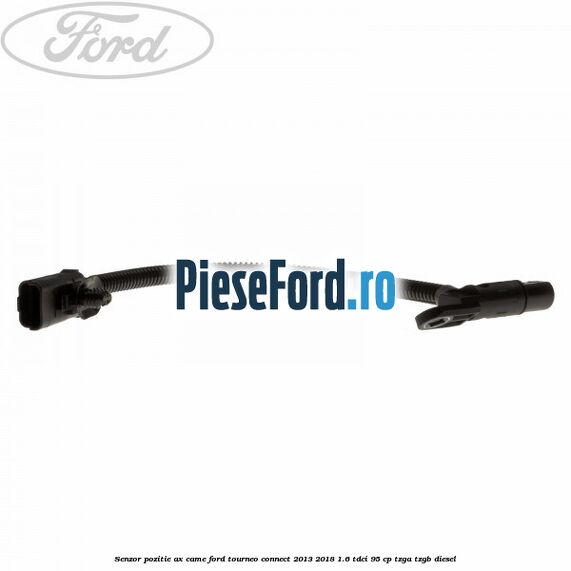 Senzor pozitie ax came Ford Tourneo Connect 2013-2018 1.6 TDCi 95 cp TZGA, TZGB diesel