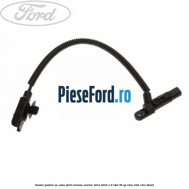 Senzor pozitie ax came Ford Tourneo Courier 2014-2018 1.6 TDCi 95 cp T3CA, T3CB, T3CC diesel