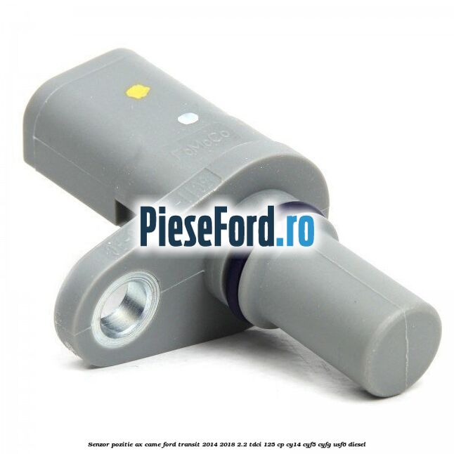 Senzor pozitie ax came Ford Transit 2014-2018 2.2 TDCi 125 cp CY14, CYF5, CYFG, USF6 diesel