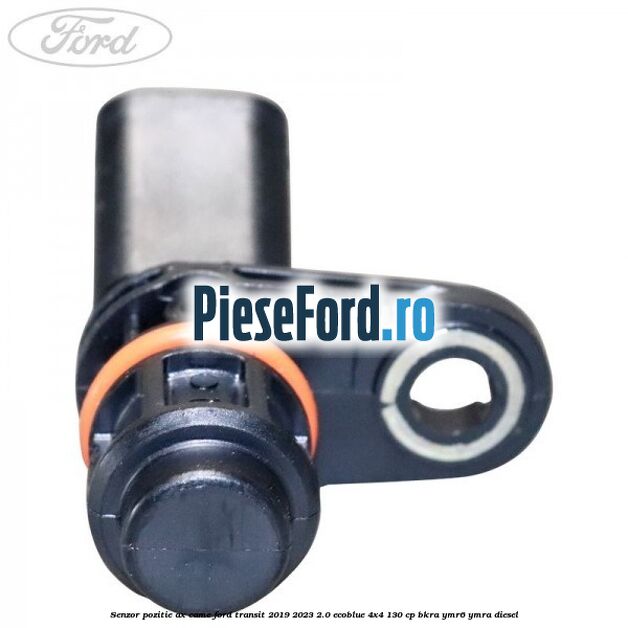Senzor pozitie ax came Ford Transit 2019-2023 2.0 EcoBlue 4x4 130 cp Senzor pozitie ax came Ford Transit 2019-2023 2.0 EcoBlue 4x4 130 cp BKRA, YMR6, YMRA diesel