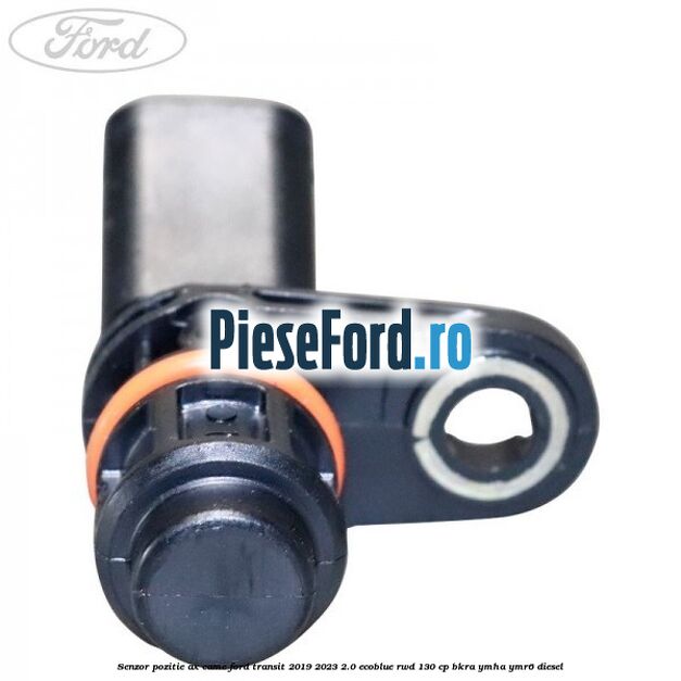 Senzor pozitie ax came Ford Transit 2019-2023 2.0 EcoBlue RWD 130 cp BKRA, YMHA, YMR6 diesel