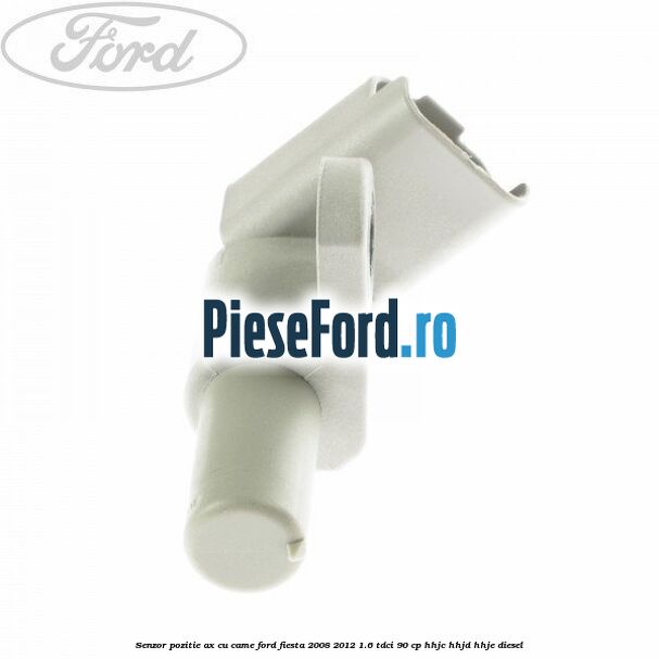 Senzor pozitie ax cu came Ford Fiesta 2008-2012 1.6 TDCi 90 cp HHJC, HHJD, HHJE diesel