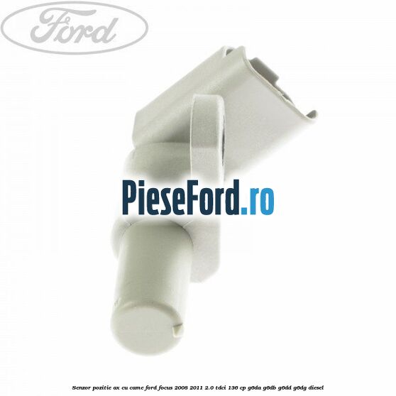 Senzor pozitie ax cu came Ford Focus 2008-2011 2.0 TDCi 136 cp Senzor pozitie ax cu came Ford Focus 2008-2011 2.0 TDCi 136 cp G6DA, G6DB, G6DD, G6DG diesel