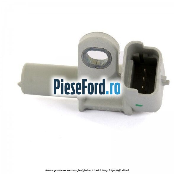 Senzor pozitie ax cu came Ford Fusion 1.6 TDCi 90 cp HHJA, HHJB diesel