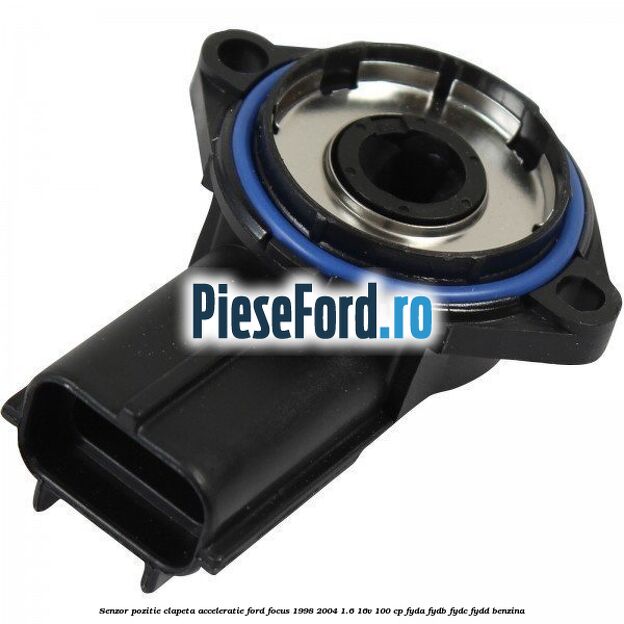 Senzor pozitie clapeta acceleratie Ford Focus 1998-2004 1.6 16V 100 cp FYDA, FYDB, FYDC, FYDD benzina