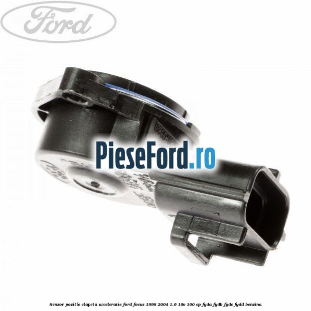 Senzor pozitie clapeta acceleratie Ford Focus 1998-2004 1.6 16V 100 cp FYDA, FYDB, FYDC, FYDD benzina