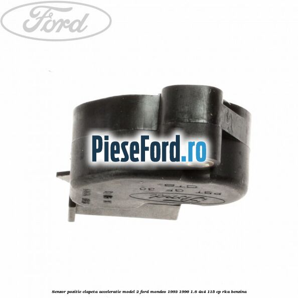Senzor pozitie clapeta acceleratie model 2 Ford Mondeo 1993-1996 1.8 4x4 115 cp Senzor pozitie clapeta acceleratie model 2 Ford Mondeo 1993-1996 1.8 4x4 115 cp RKA benzina