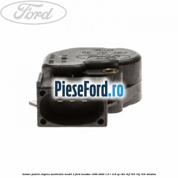 Senzor pozitie clapeta acceleratie model 2 Ford Mondeo 1996-2000 1.8 i 115 cp RKB, RKF, RKH, RKJ, RKK benzina