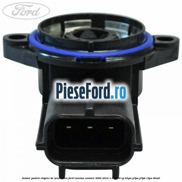 Senzor pozitie clapete de acceleratie Ford Tourneo Connect 2002-2014 1.8 Di 75 cp BHPA, P7PA, P7PB, R2PA diesel
