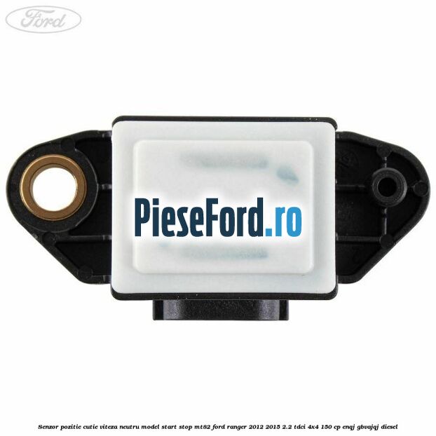 Senzor pozitie cutie viteza neutru model start stop MT82 Ford Ranger 2012-2015 2.2 TDCi 4x4 150 cp Senzor pozitie cutie viteza neutru model start stop MT82 Ford Ranger 2012-2015 2.2 TDCi 4x4 150 cp ENQJ, GBVAJQJ diesel