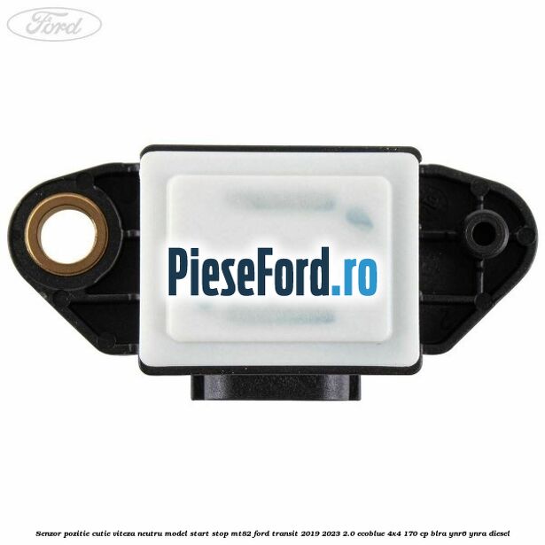 Senzor pozitie cutie viteza neutru model start stop MT82 Ford Transit 2019-2023 2.0 EcoBlue 4x4 170 cp BLRA, YNR6, YNRA diesel