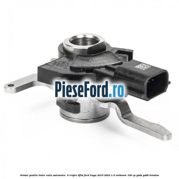 Senzor pozitie levier cutie automata  8 trepte 8F24 Ford Kuga 2019-2023 1.5 EcoBoost 150 cp YZDA, YZDB benzina