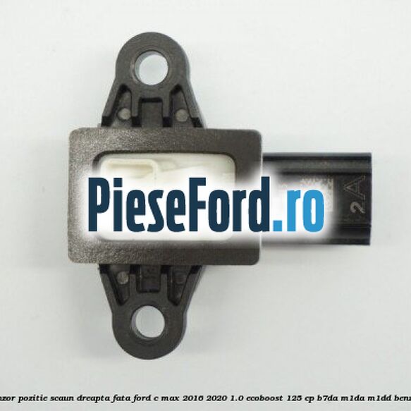 Senzor pozitie scaun dreapta fata Ford C-Max 2016-2020 1.0 EcoBoost 125 cp B7DA, M1DA, M1DD benzina