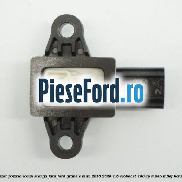 Senzor pozitie scaun stanga fata Ford Grand C-Max 2016-2020 1.5 EcoBoost 150 cp M8DB, M8DF benzina