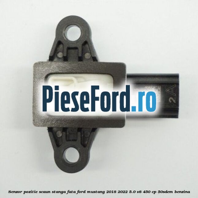 Senzor pozitie scaun stanga fata Ford Mustang 2018-2022 5.0 V8 450 cp 50SDEM benzina