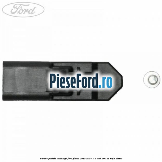 Senzor pozitie valva egr Ford Fiesta 2013-2017 1.5 TDCi 100 cp Senzor pozitie valva egr Ford Fiesta 2013-2017 1.5 TDCi 100 cp XUJH diesel