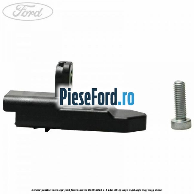 Senzor pozitie valva egr Ford Fiesta Active 2018-2023 1.5 TDCi 85 cp XUJC, XUJD, XUJE, XUJF, XUJG diesel