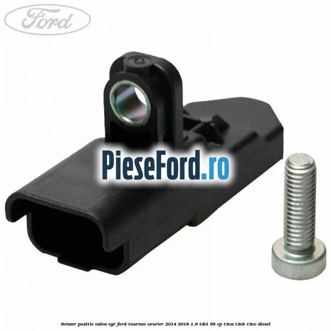 Senzor pozitie valva egr Ford Tourneo Courier 2014-2018 1.6 TDCi 95 cp Senzor pozitie valva egr Ford Tourneo Courier 2014-2018 1.6 TDCi 95 cp T3CA, T3CB, T3CC diesel