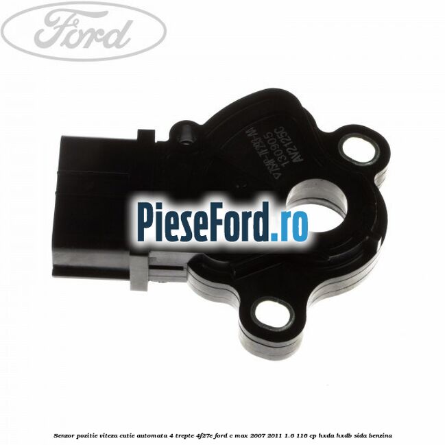 Senzor pozitie viteza cutie automata 4 trepte 4F27E Ford C-Max 2007-2011 1.6 116 cp HXDA, HXDB, SIDA benzina