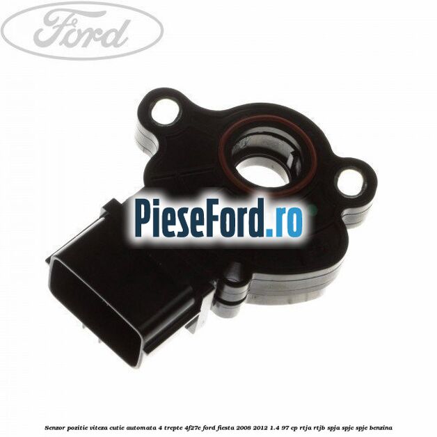 Senzor pozitie viteza cutie automata 4 trepte 4F27E Ford Fiesta 2008-2012 1.4 97 cp RTJA, RTJB, SPJA, SPJC, SPJE benzina