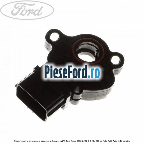 Senzor pozitie viteza cutie automata 4 trepte 4F27E Ford Focus 1998-2004 1.6 16V 100 cp FYDA, FYDB, FYDC, FYDD benzina