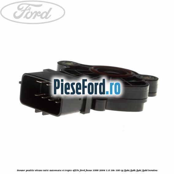 Senzor pozitie viteza cutie automata 4 trepte 4F27E Ford Focus 1998-2004 1.6 16V 100 cp FYDA, FYDB, FYDC, FYDD benzina