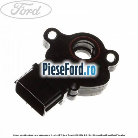 Senzor pozitie viteza cutie automata 4 trepte 4F27E Ford Focus 1998-2004 2.0 16V 131 cp EDDB, EDDC, EDDD, EDDF benzina