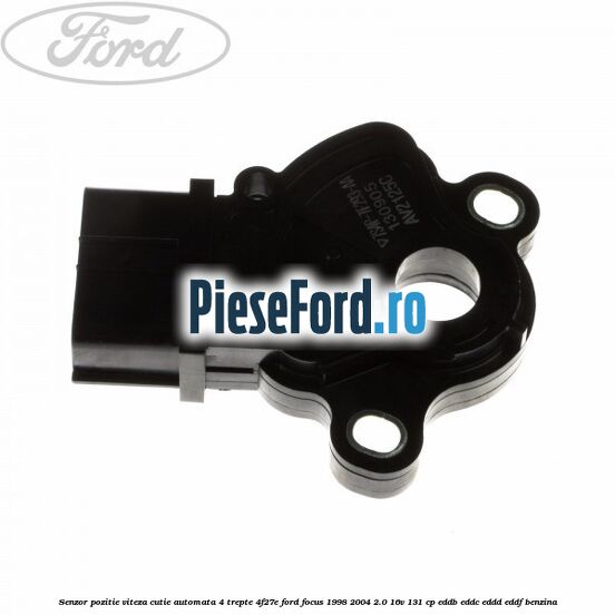 Senzor pozitie viteza cutie automata 4 trepte 4F27E Ford Focus 1998-2004 2.0 16V 131 cp Senzor pozitie viteza cutie automata 4 trepte 4F27E Ford Focus 1998-2004 2.0 16V 131 cp EDDB, EDDC, EDDD, EDDF benzina