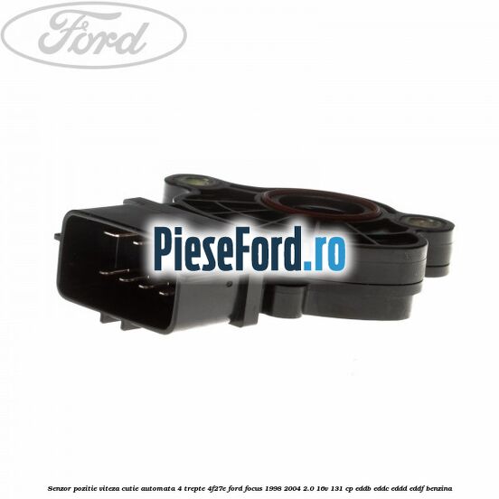 Senzor pozitie viteza cutie automata 4 trepte 4F27E Ford Focus 1998-2004 2.0 16V 131 cp Senzor pozitie viteza cutie automata 4 trepte 4F27E Ford Focus 1998-2004 2.0 16V 131 cp EDDB, EDDC, EDDD, EDDF benzina