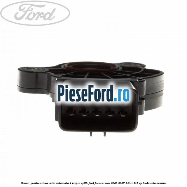 Senzor pozitie viteza cutie automata 4 trepte 4F27E Ford Focus C-Max 2003-2007 1.6 Ti 115 cp HXDA, SIDA benzina