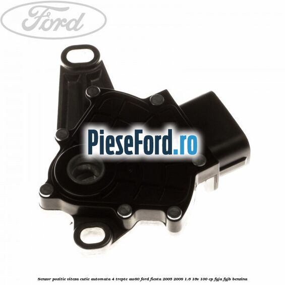 Senzor pozitie viteza cutie automata 4 trepte AW80 Ford Fiesta 2005-2008 1.6 16V 100 cp FYJA, FYJB benzina