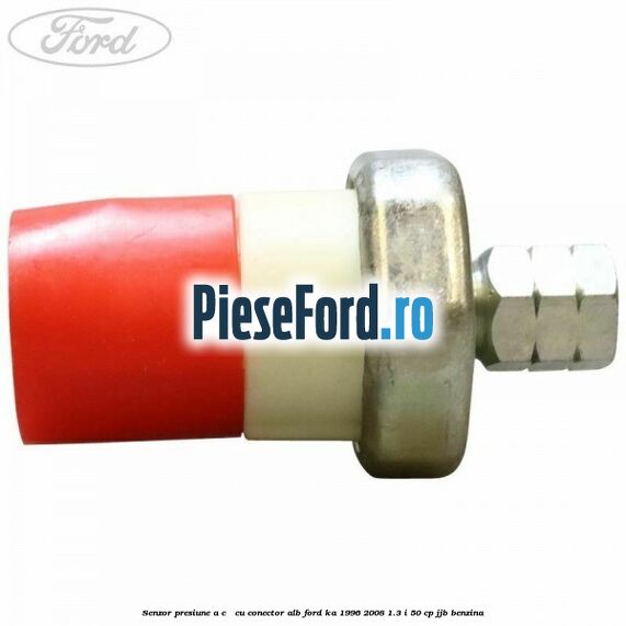 Senzor presiune A/C - cu conector alb Ford Ka 1996-2008 1.3 i 50 cp Senzor presiune A/C - cu conector alb Ford Ka 1996-2008 1.3 i 50 cp JJB benzina