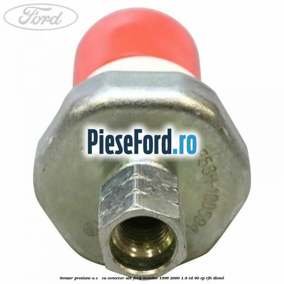 Senzor presiune A/C - cu conector alb Ford Mondeo 1996-2000 1.8 TD 90 cp RFN diesel