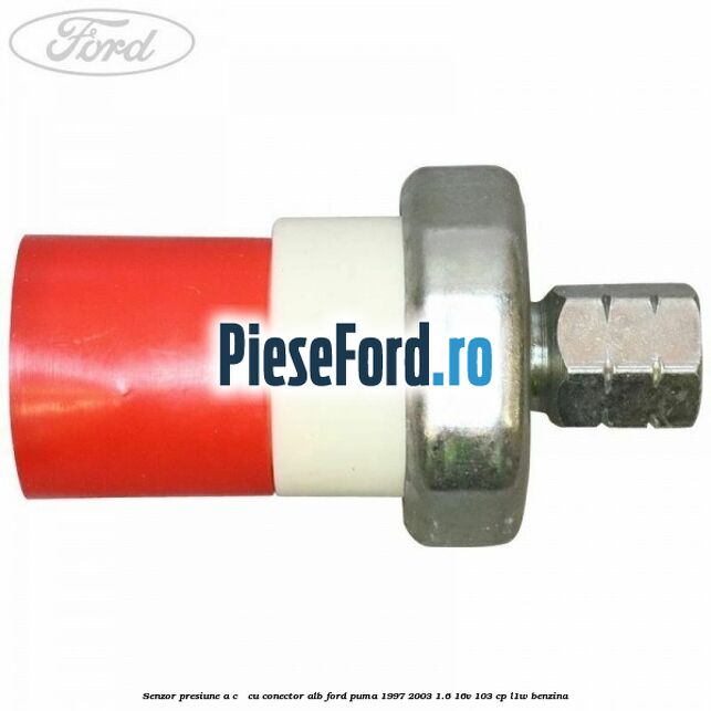 Senzor presiune A/C - cu conector alb Ford Puma 1997-2003 1.6 16V 103 cp Senzor presiune A/C - cu conector alb Ford Puma 1997-2003 1.6 16V 103 cp L1W benzina