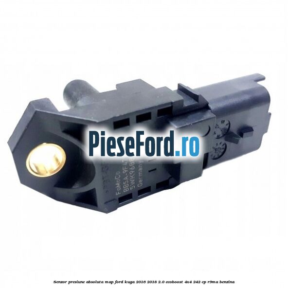 Senzor presiune absoluta MAP Ford Kuga 2016-2018 2.0 EcoBoost 4x4 242 cp R9MA benzina
