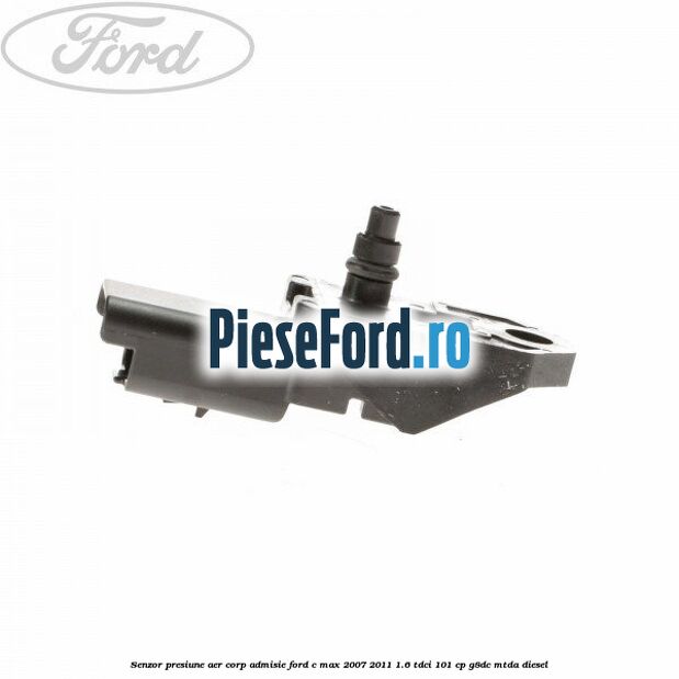 Senzor presiune aer corp admisie Ford C-Max 2007-2011 1.6 TDCi 101 cp G8DC, MTDA diesel