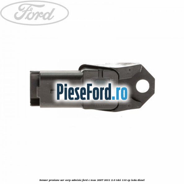 Senzor presiune aer corp admisie Ford C-Max 2007-2011 2.0 TDCi 110 cp IXDA diesel