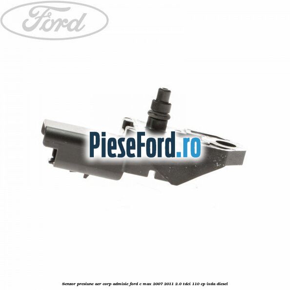 Senzor presiune aer corp admisie Ford C-Max 2007-2011 2.0 TDCi 110 cp IXDA diesel