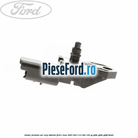 Senzor presiune aer corp admisie Ford C-Max 2007-2011 2.0 TDCi 133 cp Senzor presiune aer corp admisie Ford C-Max 2007-2011 2.0 TDCi 133 cp G6DC, G6DE, G6DF diesel