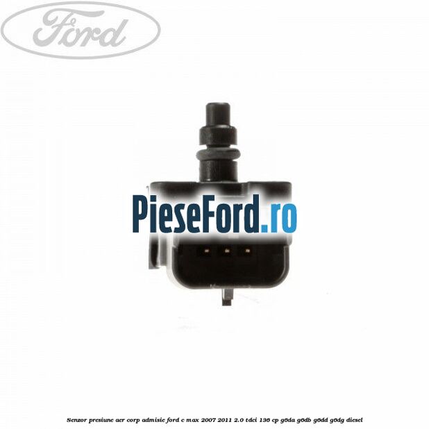 Senzor presiune aer corp admisie Ford C-Max 2007-2011 2.0 TDCi 136 cp G6DA, G6DB, G6DD, G6DG diesel