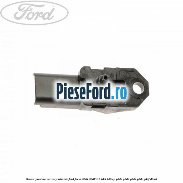 Senzor presiune aer corp admisie Ford Focus 2004-2007 1.6 TDCi 109 cp G8DA, G8DB, G8DD, G8DE, G8DF diesel