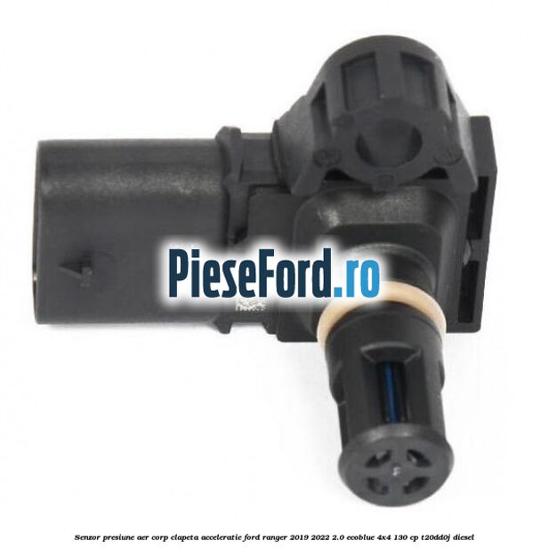 Senzor presiune aer corp clapeta acceleratie Ford Ranger 2019-2022 2.0 EcoBlue 4x4 130 cp T20DD0J diesel