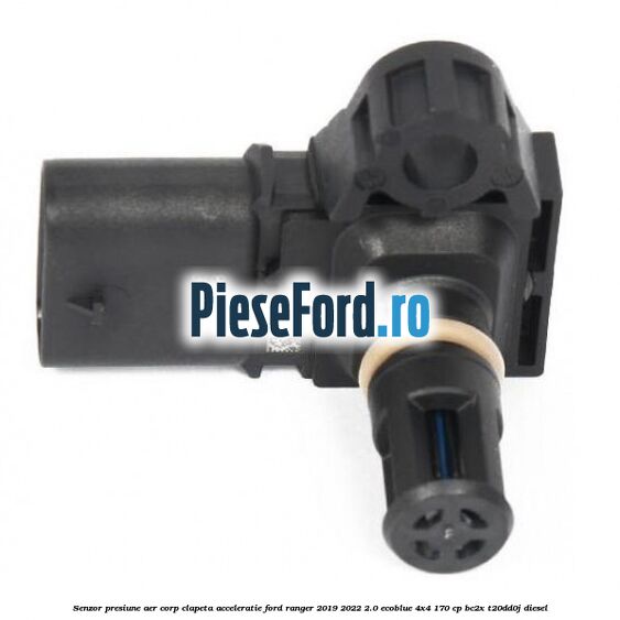 Senzor presiune aer corp clapeta acceleratie Ford Ranger 2019-2022 2.0 EcoBlue 4x4 170 cp BC2X, T20DD0J diesel