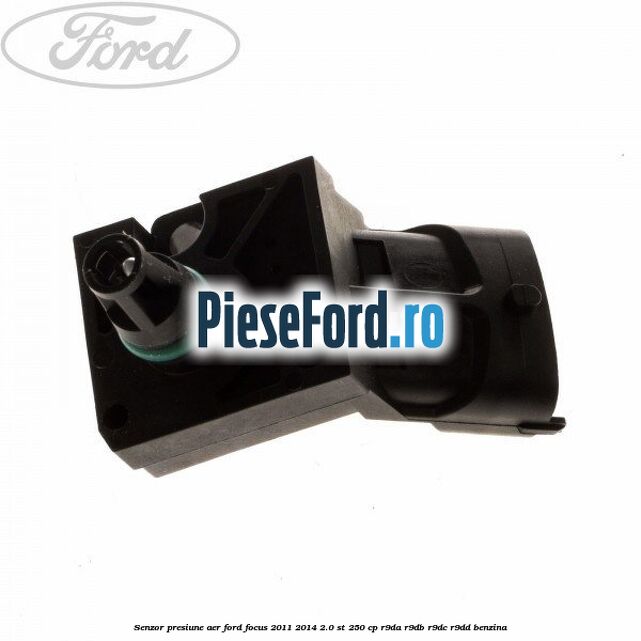 Senzor presiune aer Ford Focus 2011-2014 2.0 ST 250 cp R9DA, R9DB, R9DC, R9DD benzina