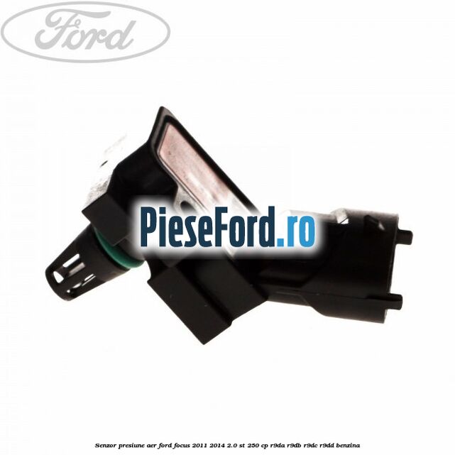 Senzor presiune aer Ford Focus 2011-2014 2.0 ST 250 cp R9DA, R9DB, R9DC, R9DD benzina