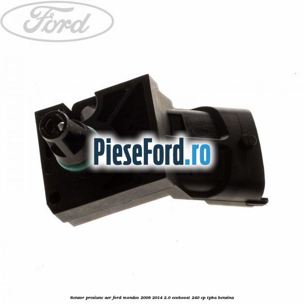 Senzor presiune aer Ford Mondeo 2008-2014 2.0 EcoBoost 240 cp TPBA benzina